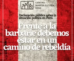 Declaración del Centro Martin Luther King sobre la situación política-social en Perú.