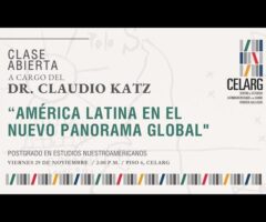 Clase abierta a cargo del Dr. Claudio Katz, denominada «América Latina en el nuevo panorama global»