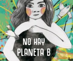 No hay planeta B. Desafíos y alternativas frente al saqueo extractivista y al cambio climático. Presentación al dossier
